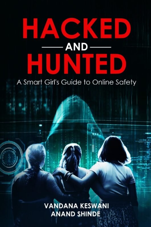 Hacked and Hunted: A Smart Girl’s Guide to Online Safety